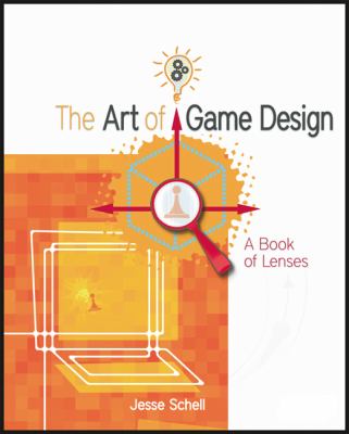 The Art of Game Design : A Book of Lenses