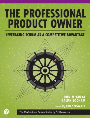 The Professional Product Owner : Leveraging Scrum As a Competitive Advantage