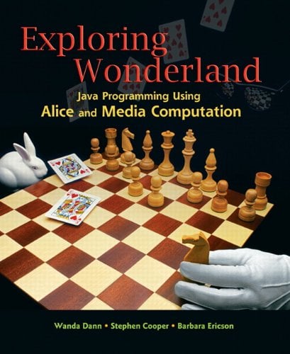 Exploring Wonderland : Java Programming Using Alice and Media Computation