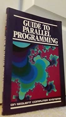 Sequent Computer Systems The Guide to Parallel Programming : On Sequential Computer Systems book ...