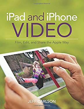IPad and IPhone Video : Film, Edit, and Share the Apple Way