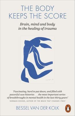 The Body Keeps the Score : Mind, Brain and Body in the Transformation of Trauma