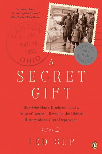 A Secret Gift : How One Man's Kindness--And a Trove of Letters--Revealed the Hidden History of T He Great Depression
