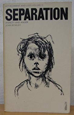 Attachment and Loss, Vol 2:Separation: Anxiety and Anger