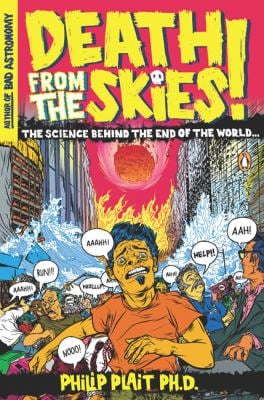 Death from the Skies! : The Science Behind the End of the World