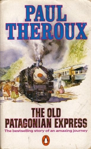 The Old Patagonian Express : By Train Through the Americas