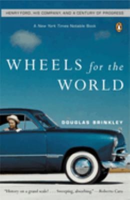 Wheels for the World : Henry Ford, His Company, and a Century of Progress