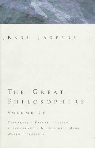 Great Philosophers Volume 4 Vol. 4 : Descartes, Pascal, Lessing, Kierkegaard, Nietzsche, Marx, Weber, Einstein