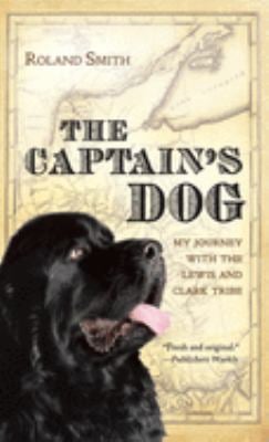 The Captain's Dog : My Journey with the Lewis and Clark Tribe