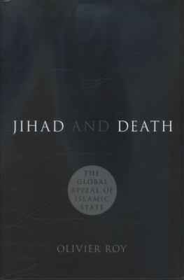 Jihad and Death : The Global Appeal of Islamic State