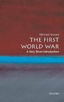 The First World War : A Very Short Introduction : A Very Short Introduction
