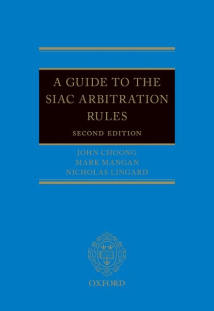 A Guide to the SIAC Arbitration Rules book by John Choong, Mark Mangan ...