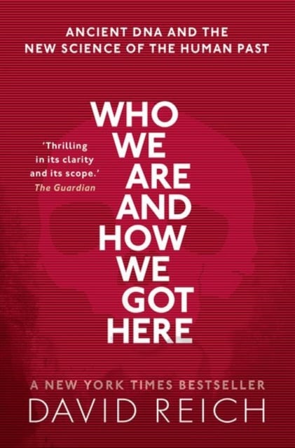 Who We Are and How We Got Here : Ancient DNA and the New Science of the Human Past
