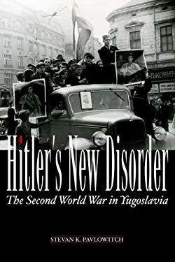 Wb Hitler Hitler's New Disorder : The Second World War in Yugoslavia book by ...