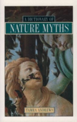 Dictionary of Nature Myths : Legends of the Earth, Sea, and Sky