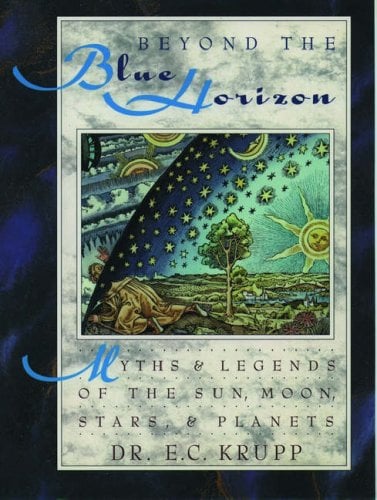 Beyond the Blue Horizon : Myths and Legends of the Sun, Moon, Stars, and Planets