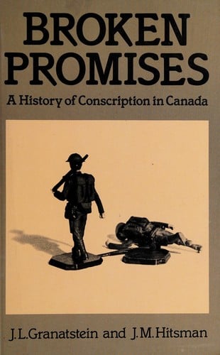 Broken Promises : A History of Conscription in Canada