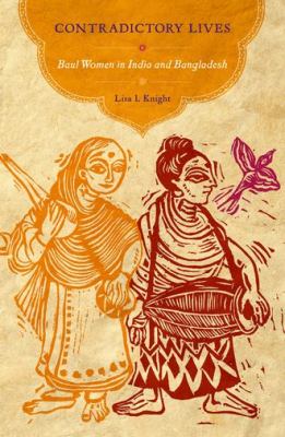 Contradictory Lives : Baul Women in India and Bangladesh