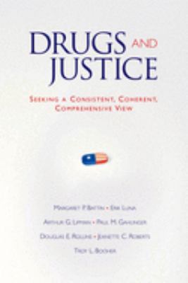 Drugs and Justice : Seeking a Consistent, Coherent, Comprehensive View