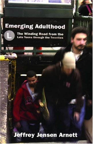 Emerging Adulthood : The Winding Road from the Late Teens Through the Twenties