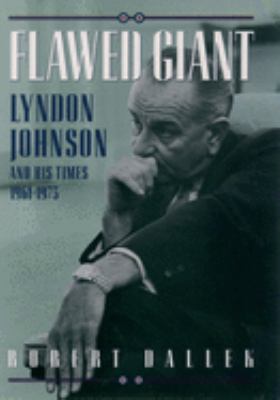 Flawed Giant : Lyndon Johnson and His Times, 1961-1973