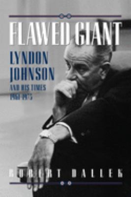 Flawed Giant : Lyndon Johnson and His Times, 1961-1973