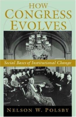 How Congress Evolves : Social Bases of Institutional Change