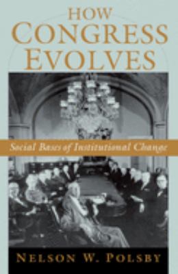 How Congress Evolves : Social Bases of Institutional Change