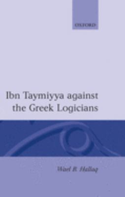 Ibn Taymiyya Against the Greek Logicians used book by Wael B. Hallaq: 9780198240433