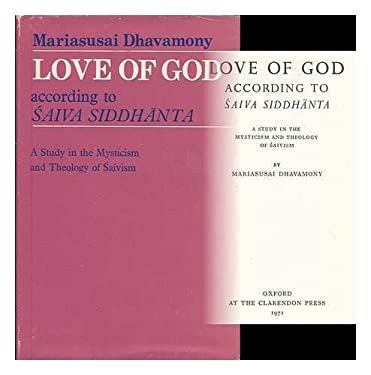 Love of God According to Saiva Siddhanta : A Study in the Mysticism and Theology of Saivism