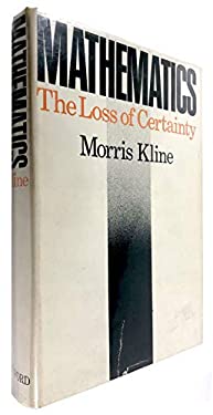 Mathematics : The Loss of Certainty used book by Morris Kline: 9780195027549