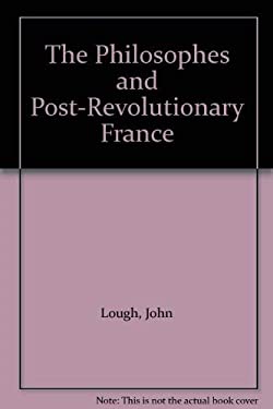 Post Rev The Philosophes and Post-Revolutionary France used book by John Lough ...