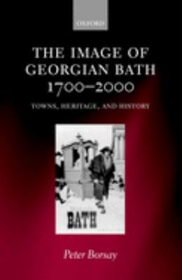 The Image of Georgian Bath, 1700-2000 : Towns, Heritage, and History