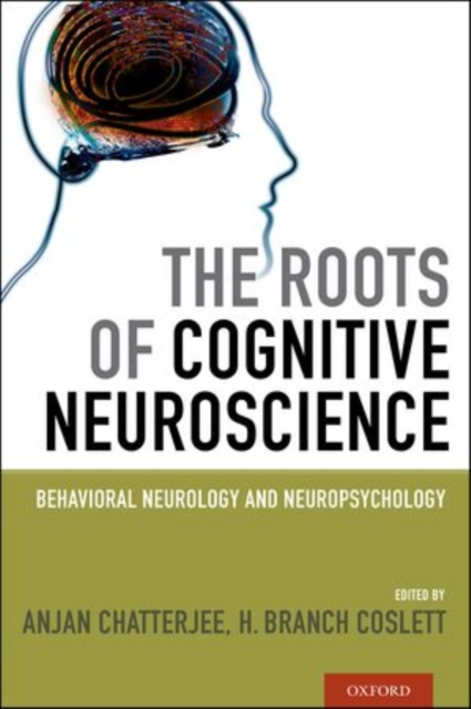 The Roots of Cognitive Neuroscience : Behavioral Neurology and Neuropsychology