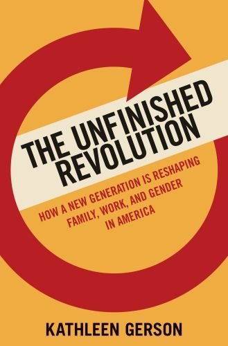 The Unfinished Revolution : Coming of Age in a New Era of Gender, Work, and Family