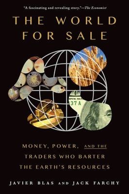 The World for Sale : Money, Power, and the Traders Who Barter the Earth's Resources