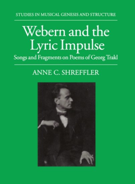 Webern and the Lyric Impulse : Songs and Fragments on Poems of George Trakl