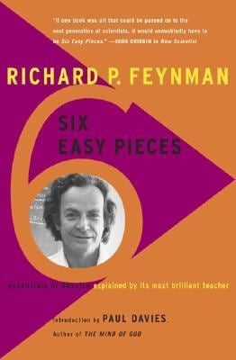 Six Easy Pieces : Essentials of Physics Explained by Its Most Brilliant Teacher