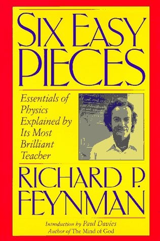 Six Easy Pieces : Essentials of Physics Explained by Its Most Brilliant Teacher
