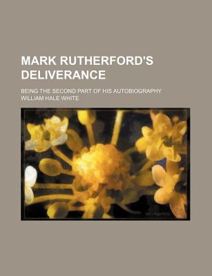 Mark Rutherford's Deliverance; Being the Second Part of His ...