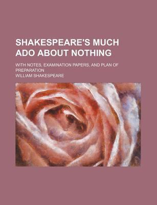 Shakespeare's Much ADO about Nothing; With Notes, Examination Papers ...