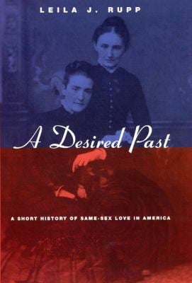 A Desired Past : A Short History of Same-Sex Love in America