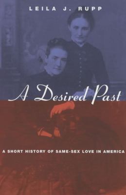A Desired Past : A Short History of Same-Sex Love in America