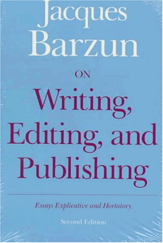 On Writing, Editing, and Publishing : Essays Explicative and Hortatory