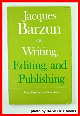 On Writing, Editing, and Publishing : Essays Explicative and Hortatory