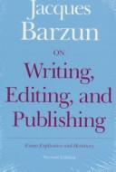 On Writing, Editing, and Publishing : Essays Explicative and Hortatory