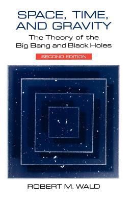 Space, Time, and Gravity : The Theory of the Big Bang and Black Holes