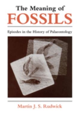 The Meaning of Fossils : Episodes in the History of Palaeontology book ...
