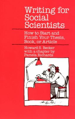 Writing for Social Scientists : How to Start and Finish Your Thesis, Book, or Article