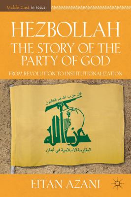 Hezbollah: the Story of the Party of God : From Revolution to Institutionalization